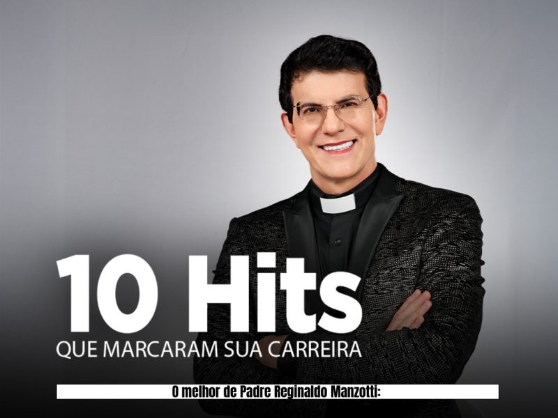 O melhor do Padre Reginaldo Manzotti: 10 hits que marcaram sua carreira