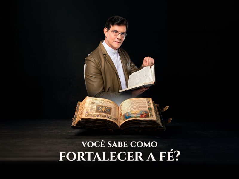 Você sabe como fortalecer a fé?